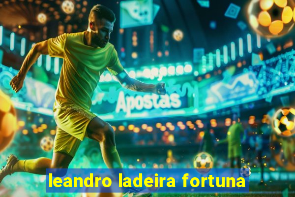 leandro ladeira fortuna